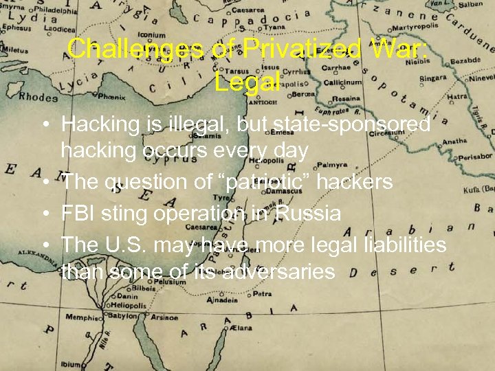 Challenges of Privatized War: Legal • Hacking is illegal, but state-sponsored hacking occurs every