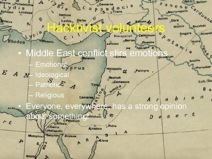 Hacktivist volunteers • Middle East conflict stirs emotions – – Emotional Ideological Patriotic Religious