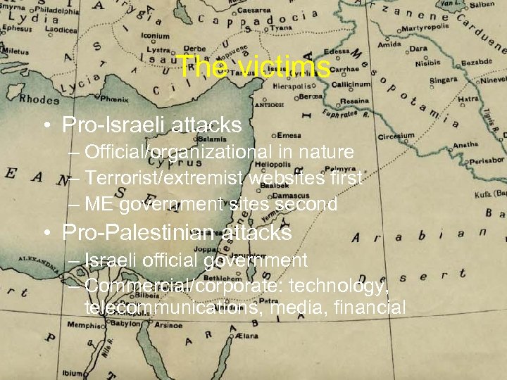 The victims • Pro-Israeli attacks – Official/organizational in nature – Terrorist/extremist websites first –