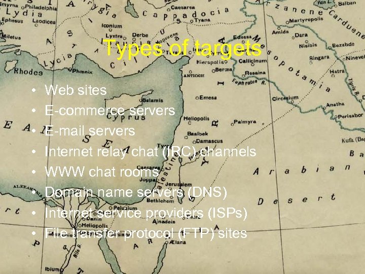 Types of targets • • Web sites E-commerce servers E-mail servers Internet relay chat