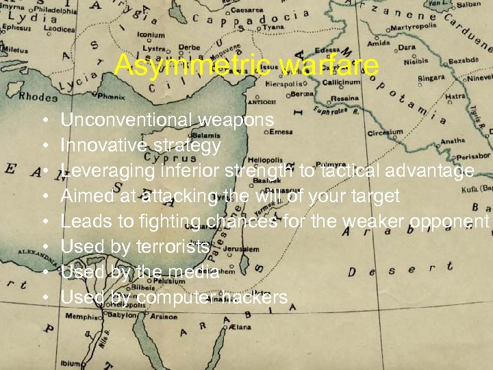 Asymmetric warfare • • Unconventional weapons Innovative strategy Leveraging inferior strength to tactical advantage