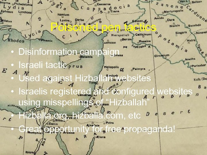 Poisoned pen tactics • • Disinformation campaign Israeli tactic Used against Hizballah websites Israelis