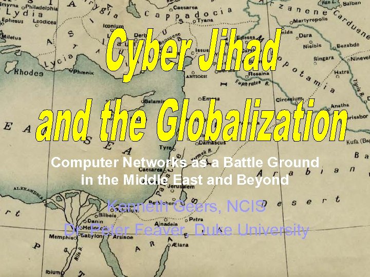 Computer Networks as a Battle Ground in the Middle East and Beyond Kenneth Geers,