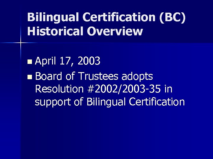 Bilingual Certification (BC) Historical Overview n April 17, 2003 n Board of Trustees adopts