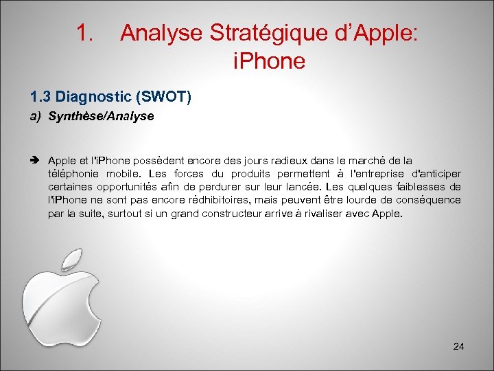1. Analyse Stratégique d’Apple: i. Phone 1. 3 Diagnostic (SWOT) a) Synthèse/Analyse Apple et