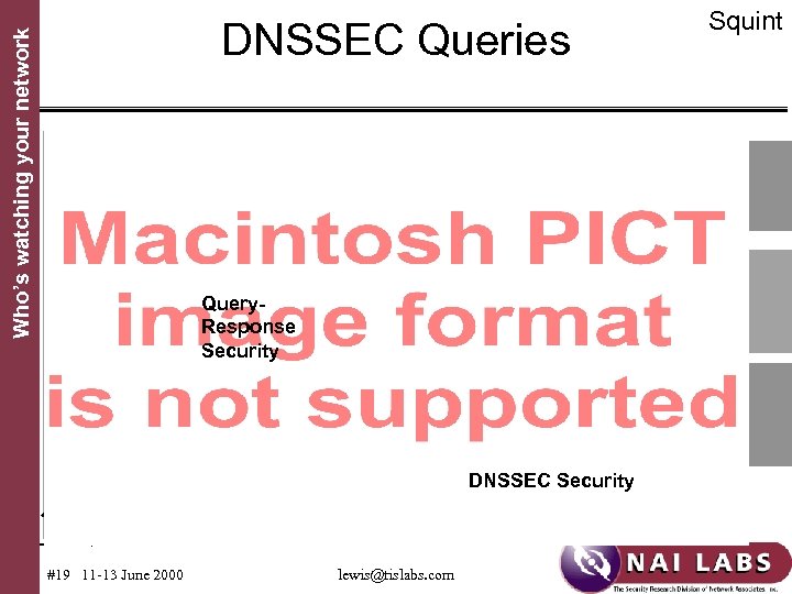 Who’s watching your network DNSSEC Queries Query. Response Security DNSSEC Security #19 11 -13