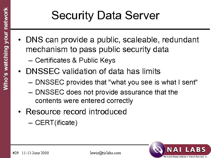 Who’s watching your network Security Data Server • DNS can provide a public, scaleable,