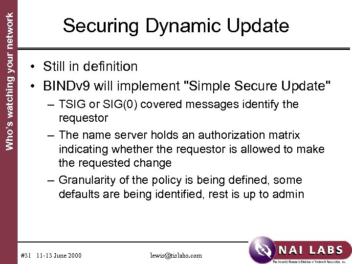 Who’s watching your network Securing Dynamic Update • Still in definition • BINDv 9