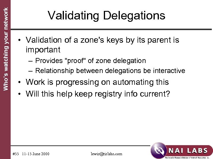 Who’s watching your network Validating Delegations • Validation of a zone's keys by its