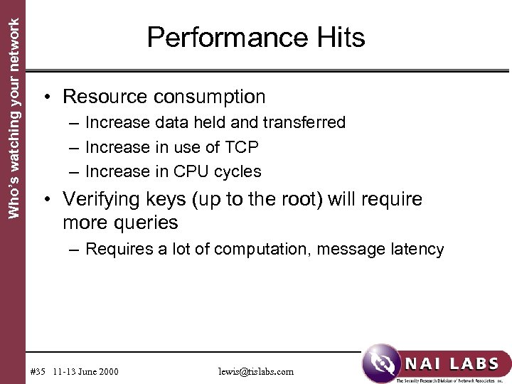 Who’s watching your network Performance Hits • Resource consumption – Increase data held and