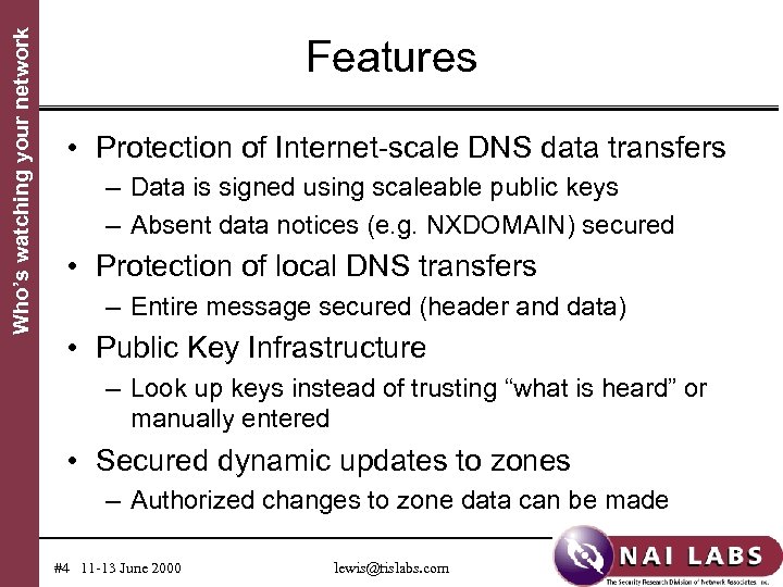 Who’s watching your network Features • Protection of Internet-scale DNS data transfers – Data