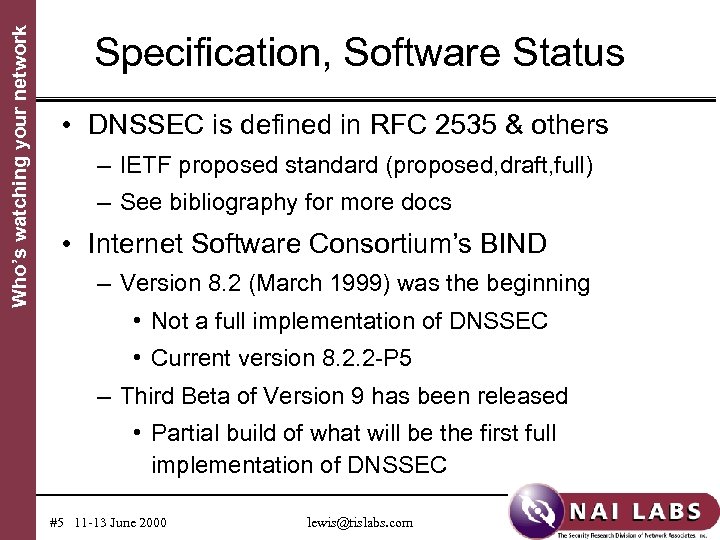 Who’s watching your network Specification, Software Status • DNSSEC is defined in RFC 2535