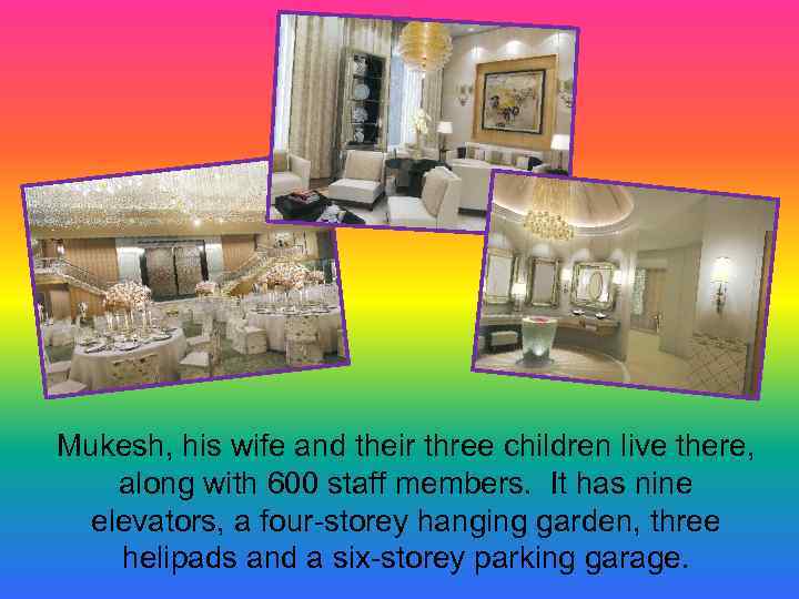 Mukesh, his wife and their three children live there, along with 600 staff members.