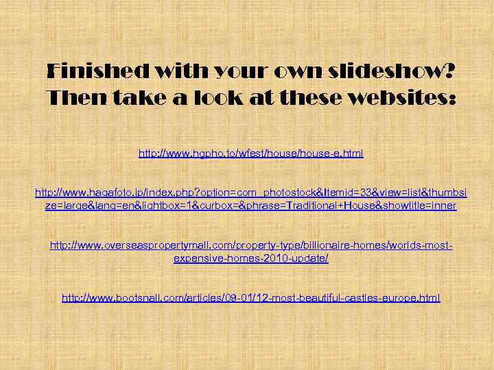 Finished with your own slideshow? Then take a look at these websites: http: //www.