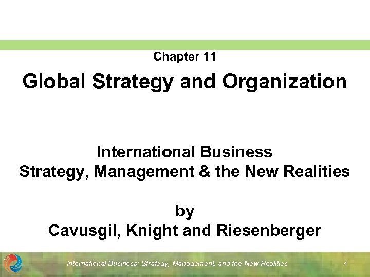 Chapter 11 Global Strategy and Organization International Business Strategy, Management & the New Realities