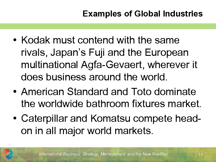 Examples of Global Industries • Kodak must contend with the same rivals, Japan’s Fuji