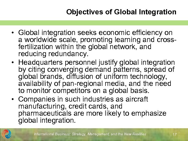 Objectives of Global Integration • Global integration seeks economic efficiency on a worldwide scale,