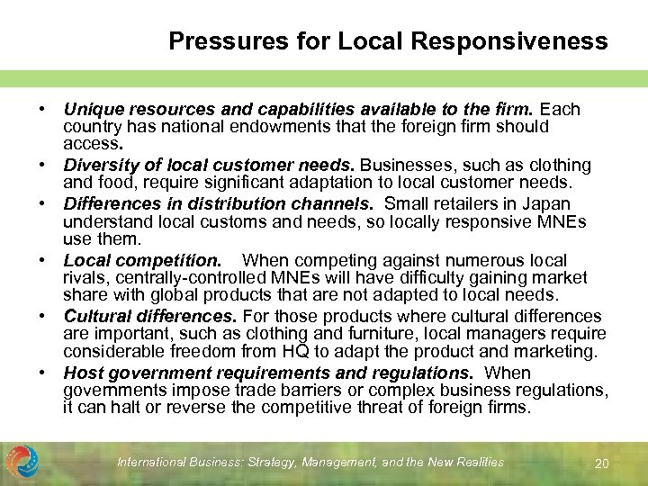 Pressures for Local Responsiveness • Unique resources and capabilities available to the firm. Each