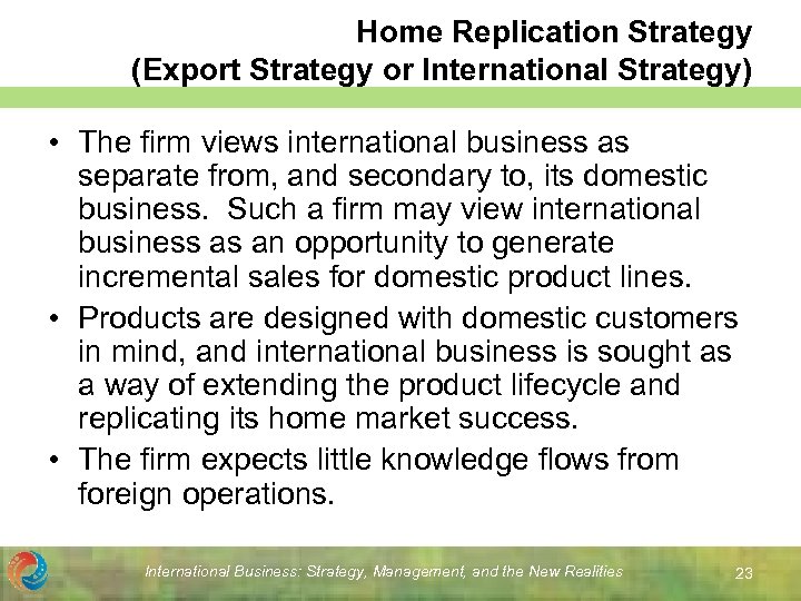 Home Replication Strategy (Export Strategy or International Strategy) • The firm views international business