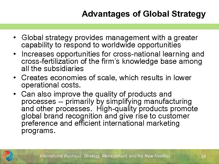 Advantages of Global Strategy • Global strategy provides management with a greater capability to