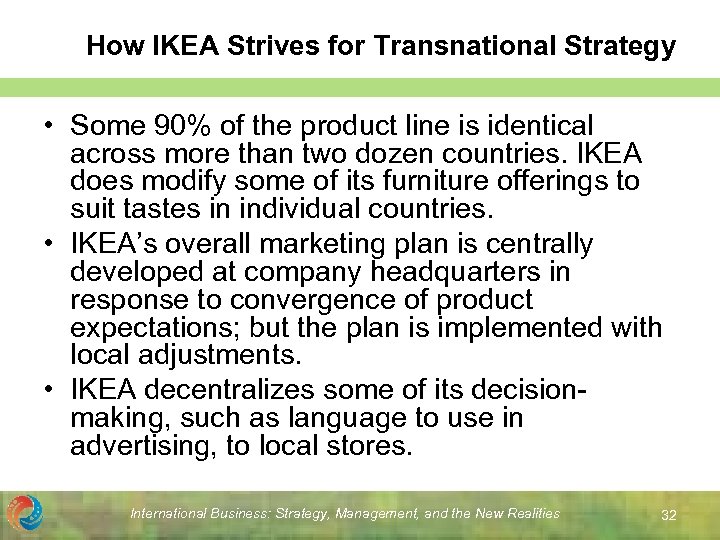 How IKEA Strives for Transnational Strategy • Some 90% of the product line is