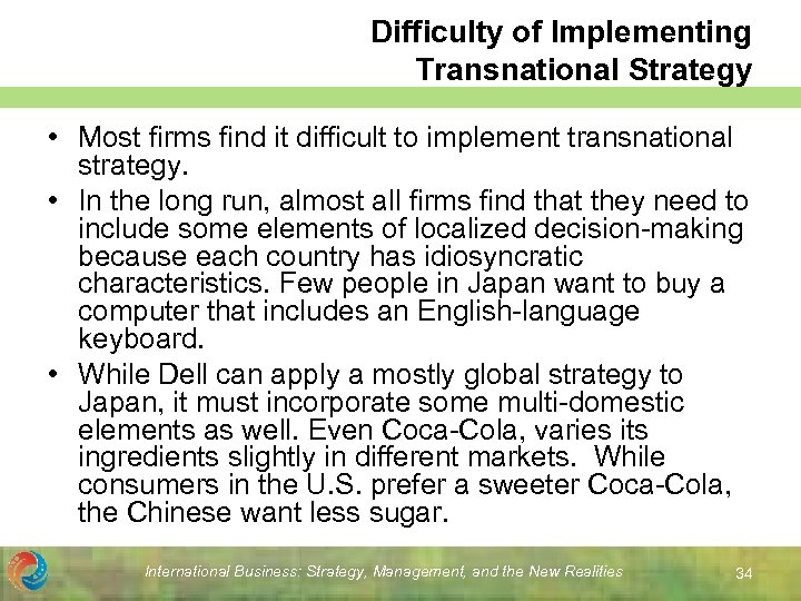 Difficulty of Implementing Transnational Strategy • Most firms find it difficult to implement transnational