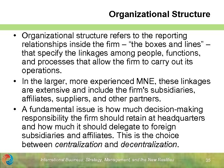 Organizational Structure • Organizational structure refers to the reporting relationships inside the firm –