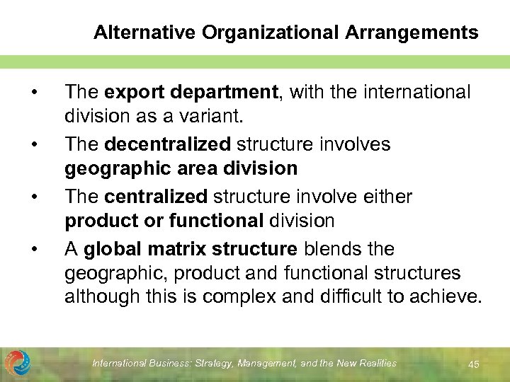 Alternative Organizational Arrangements • • The export department, with the international division as a