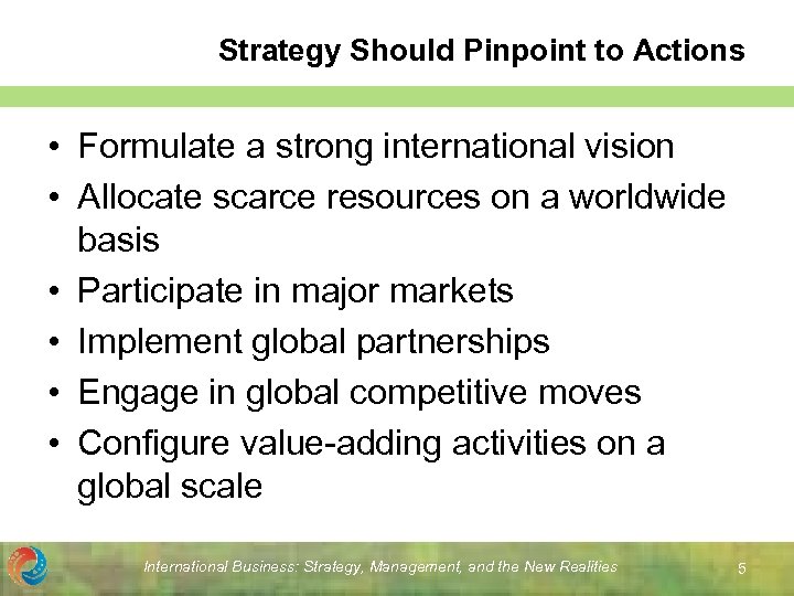 Strategy Should Pinpoint to Actions • Formulate a strong international vision • Allocate scarce