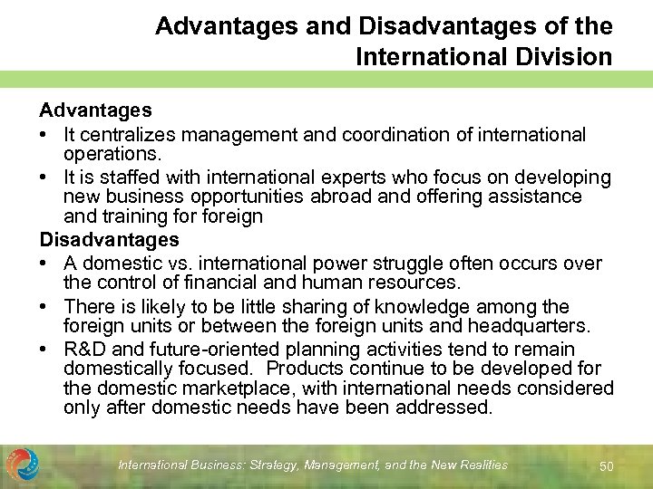 Advantages and Disadvantages of the International Division Advantages • It centralizes management and coordination