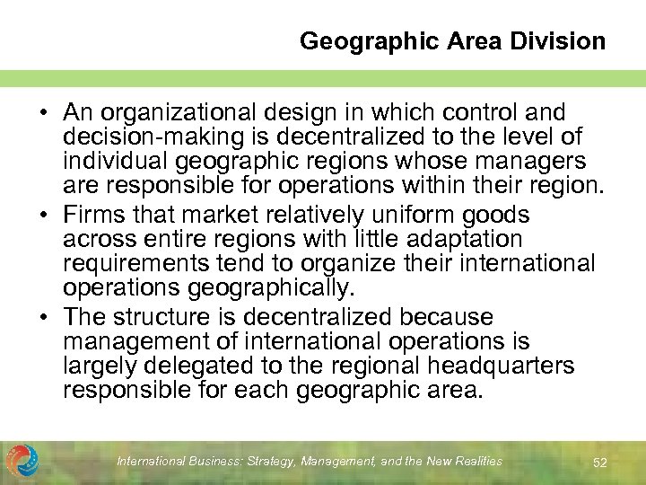 Geographic Area Division • An organizational design in which control and decision-making is decentralized