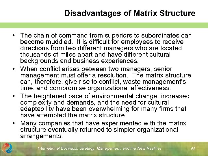 Disadvantages of Matrix Structure • The chain of command from superiors to subordinates can