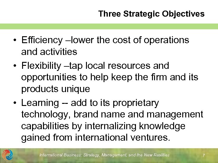 Three Strategic Objectives • Efficiency –lower the cost of operations and activities • Flexibility