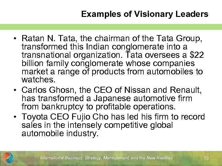 Examples of Visionary Leaders • Ratan N. Tata, the chairman of the Tata Group,