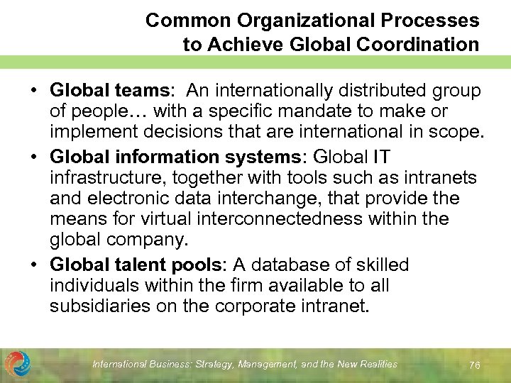 Common Organizational Processes to Achieve Global Coordination • Global teams: An internationally distributed group