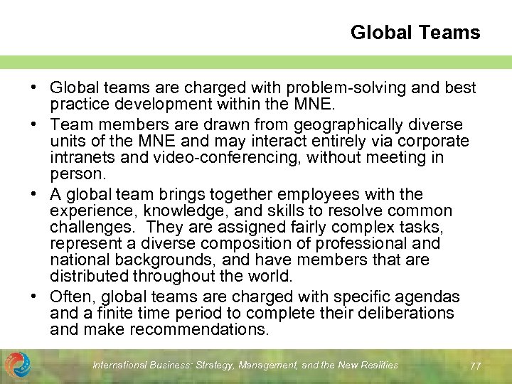 Global Teams • Global teams are charged with problem-solving and best practice development within