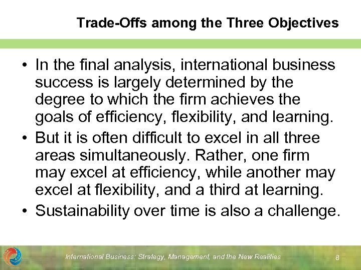 Trade-Offs among the Three Objectives • In the final analysis, international business success is