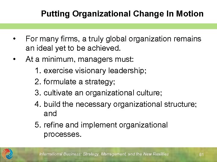 Putting Organizational Change In Motion • • For many firms, a truly global organization