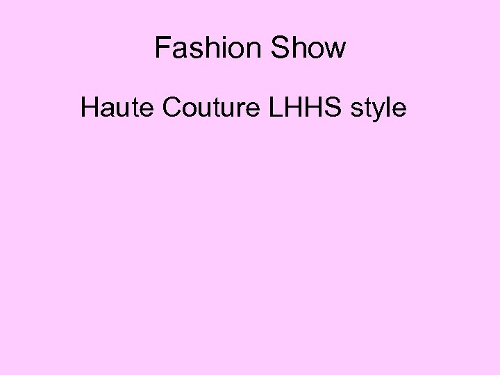 Fashion Show Haute Couture LHHS style 