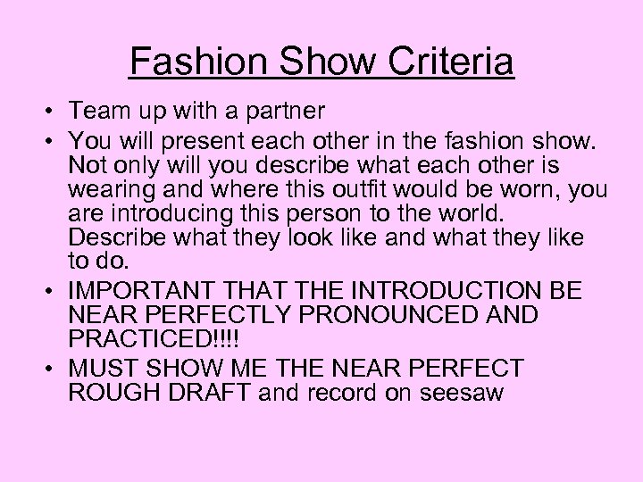 Fashion Show Criteria • Team up with a partner • You will present each