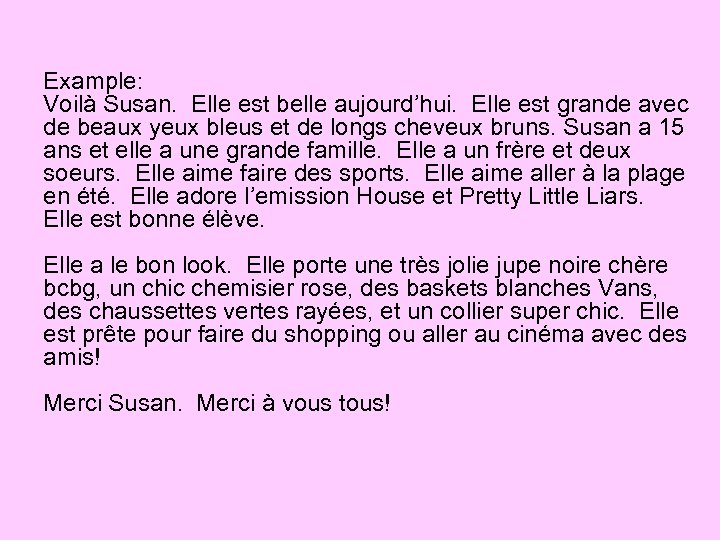 Example: Voilà Susan. Elle est belle aujourd’hui. Elle est grande avec de beaux yeux