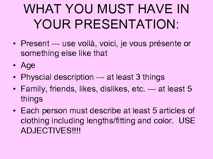 WHAT YOU MUST HAVE IN YOUR PRESENTATION: • Present --- use voilà, voici, je