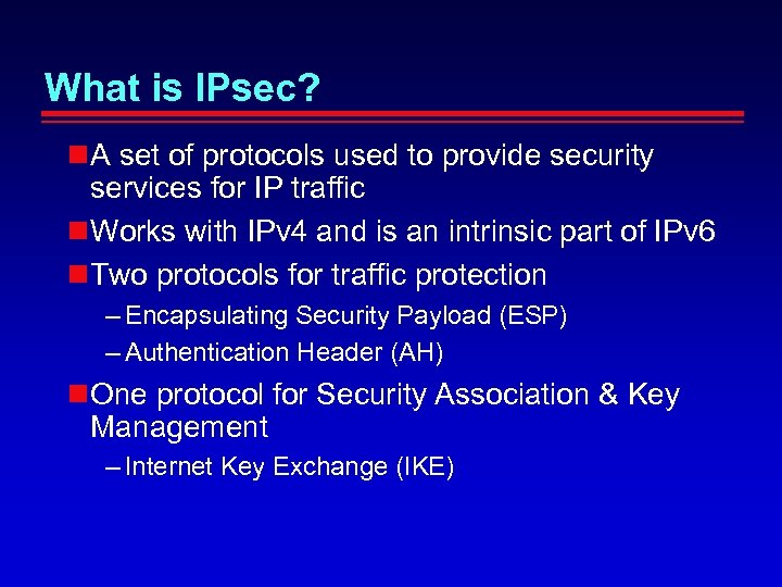 What is IPsec? A set of protocols used to provide security services for IP