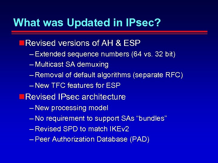 What was Updated in IPsec? Revised versions of AH & ESP – Extended sequence