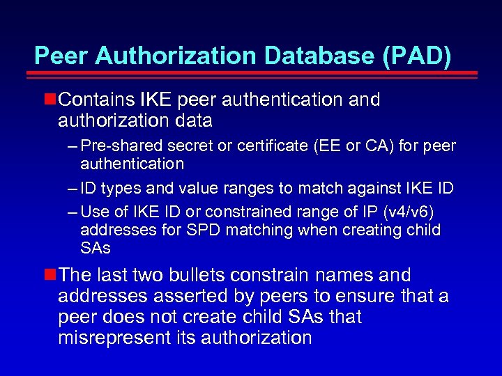 Peer Authorization Database (PAD) Contains IKE peer authentication and authorization data – Pre-shared secret