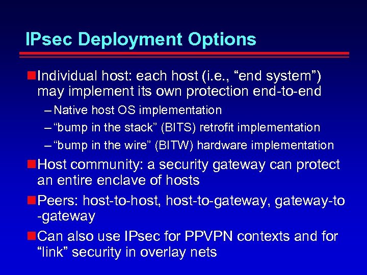 IPsec Deployment Options Individual host: each host (i. e. , “end system”) may implement
