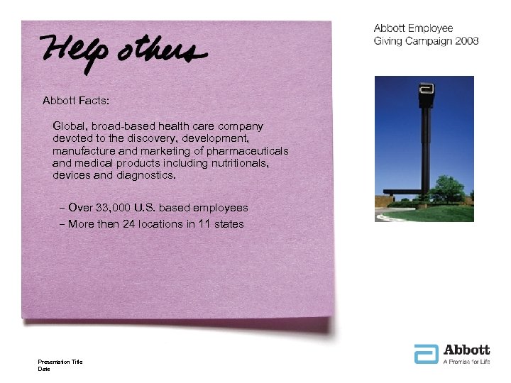 Abbott Facts: Global, broad-based health care company devoted to the discovery, development, manufacture and