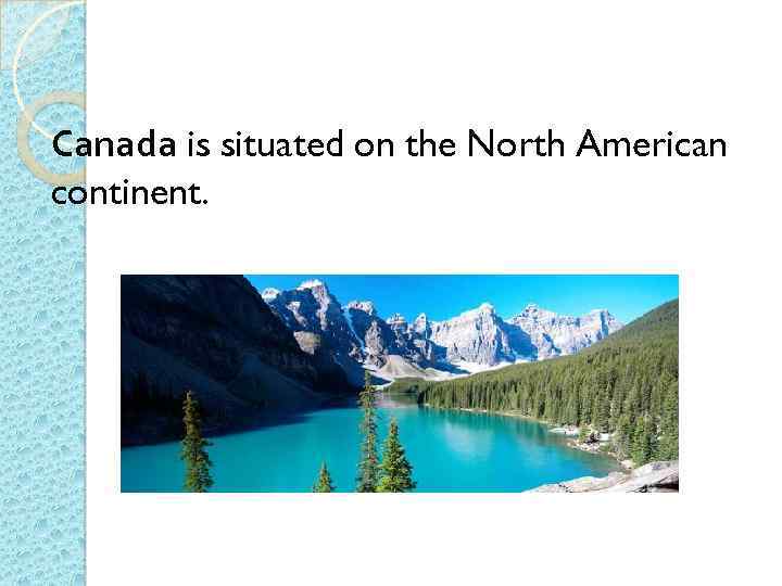 Canada is situated on the North American continent. 