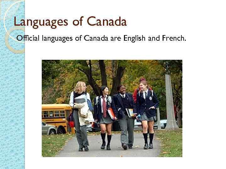 Languages of Canada Official languages of Canada are English and French. 