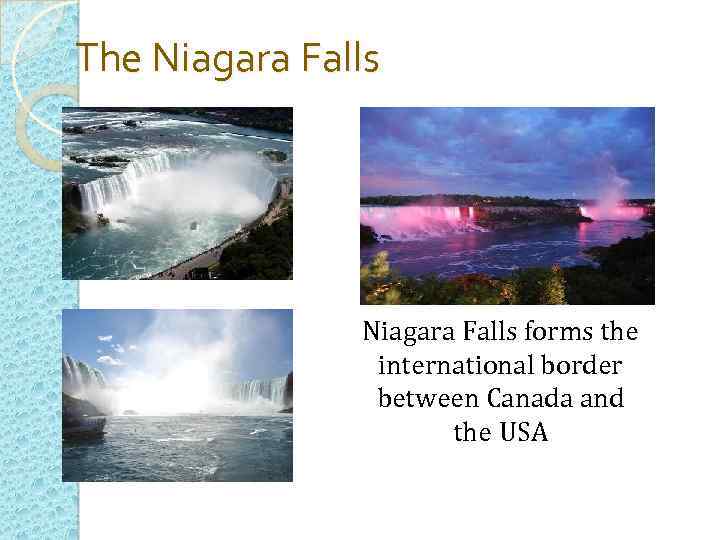 The Niagara Falls forms the international border between Canada and the USA 